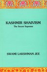 Kashmir Shaivism: The Secret Supreme by Lakshman Jee Swami [Hardcover]