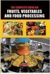 The Complete Book on Fruits, Vegetables and Food Processing by Dr. H. Panda [Paperback]