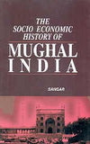 The Socio Economic History of Mughal India by Promod Sangar [Hardcover]