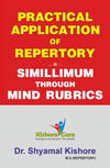 PRACTICAL APPLICATION OF REPERTORY-SIMILIMUM THROUGH MIND RUBRICS by DR SHYAMAL KISHORE, DR HARUN SHAIKH, Dr. Jugal Kishore [Hardcover]