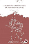 The Further Adventures Of Robinson Crusoe by Daniel Defoe [Paperback]