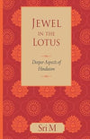 Jewel In The Lotus: Deeper Aspects Of Hinduism by Sri M [Paperback]