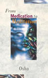 From Medication To Meditation by Osho [Paperback]