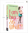 I Am Big So What? by Shuchi Singh Kalra [Paperback]