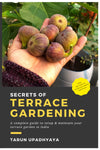 Secrets of Terrace Gardening: A Complete Guide to Setup and Maintain Your Terrace Garden in India by Tarun Upadhyaya [Paperback]