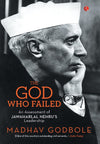 The God Who Failed: An Assessment of Jawaharlal Nehru's Leadership by Madhav Godbole [Paperback]