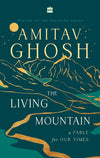 The Living Mountain by Amitav Ghosh [Hardcover]