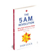 The 5 A.M. Revolution: Why High Achievers Wake Up Early and How You Can Do It, Too by Dan Luca [Paperback]