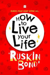 How To Live Your Life by Ruskin Bond [Hardcover]