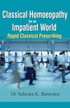 Classical Homoeopathy for an Impatient World by Dr. Subrata K. Banerjea [Paperback]