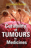 Curability of Tumours by Medicines by J. Compton Burnett [Paperback]