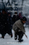 The Lamentations of a Sombre Sky by Manan Kapoor [Paperback]