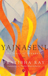 Yajnaseni: The Story of Draupadi by Pratibha Ray [Paperback]