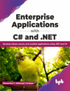 Enterprise Applications with C# and .NET: Develop robust, secure, and scalable applications using .NET and C# (English Edition) by Alexandre F. Malavasi Cardoso [Paperback]