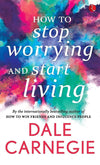 How to Stop Worrying and Start Living by Dale Carnegie [Paperback]