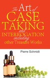 The Art of Case Taking and Interrogation including other Treasure Works by Pierre Schmidt [Paperback]