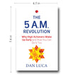 The 5 A.M. Revolution: Why High Achievers Wake Up Early and How You Can Do It, Too by Dan Luca [Paperback]