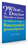 What the Doctor Needs to Know in Order to Make a Successful Prescription by Dr. J.T. Kent [Paperback]