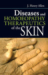 Diseases and Homoeopathy Therapeutics of the Skin by J. Henry Allen [Paperback]