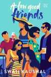 A FEW GOOD FRIENDS by Swati Kaushal [Paperback]