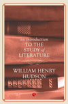 AN INTRODUCTION TO THE STUDY OF LITERATURE by William Henry Hudson [Paperback]