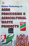 Modern Technology of Agro Processing & Agricultural Waste Products [Paperback]