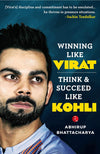 Winning Like Virat: Think and Succeed like Kohli by Abhirup Bhattacharya [Paperback]