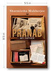 PRANAB, MY FATHER by Sharmistha Mukherjee [Hardcover]