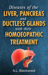 Diseases of the Liver, Pancreas and Ductless Glands with their Homoeopathic Treatment by A.L. Blackwood [Paperback]