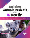 Building Android Projects with Kotlin by Pankaj Kumar [Paperback]