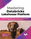 Mastering Databricks Lakehouse Platform by Sagar Lad Anjani Kumar [Paperback]