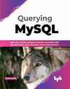 Querying MySQL: Make your MySQL database analytics accessible with SQL operations, data extraction, and custom queries by Adam Aspin [Paperback]