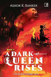 A DARK QUEEN RISES by Ashok K. Banker [Paperback]