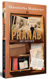 PRANAB, MY FATHER by Sharmistha Mukherjee [Hardcover]