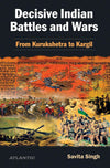 Decisive Indian Battles And Wars by Savita Singh [Hardcover]