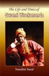 The Life and Times of Swami Vivekananda by Nandini Saraf [Hardcover]