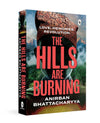 The Hills are Burning by Anirban Bhattacharyya [Paperback]