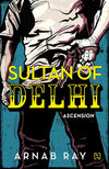 Sultan of Delhi: Ascension by RAY ARNAB [Paperback]